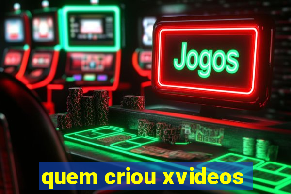 quem criou xvideos